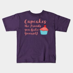 Cupcakes are the Friends you make yourself Kids T-Shirt